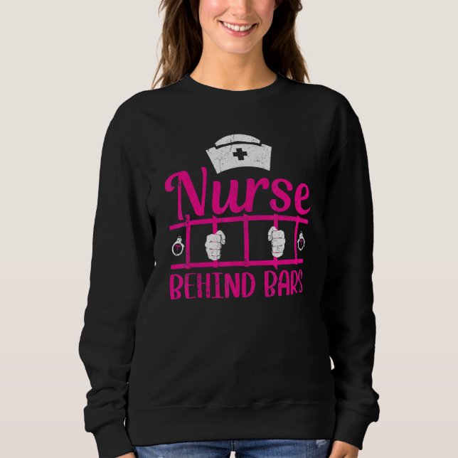 Nurse Behind Bars Correctional Nurse Sweatshirt (Vorderseite)