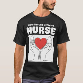 NURSE - CARE BEYOND COMFORT T-Shirt
