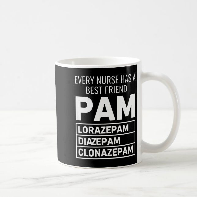 Nurse Every Nurse Has A Friend Pam Lorazepam Diaze Kaffeetasse (Rechts)