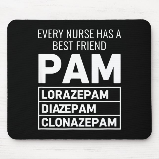 Nurse Every Nurse Has A Friend Pam Lorazepam Diaze Mousepad (Vorne)