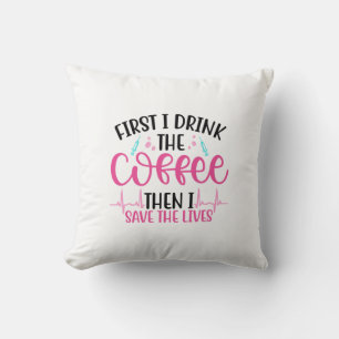 Nurse Geschenk zuerst trinke ich den Kaffee Kissen