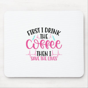 Nurse Geschenk zuerst trinke ich den Kaffee Mousepad