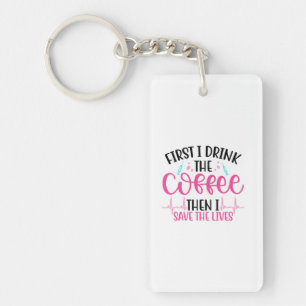 Nurse Geschenk zuerst trinke ich den Kaffee Schlüsselanhänger