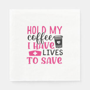 Nurse Gift Hold My Cofee I Have Lives Serviette