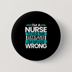 Nurse Gift   I Am A Nurse To Save Time Button