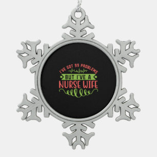 Nurse Gift I Have Got 99 Problems Schneeflocken Zinn-Ornament