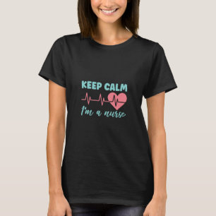 Nurse Gift   Keep Calm I Am A Nurse T-Shirt