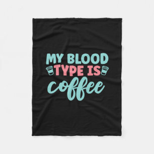 Nurse Gift   My Blood Type Is Coffee Fleecedecke
