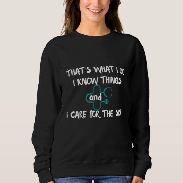Nurse Graduate I' know things Sarcastic Humor Joke Sweatshirt (Vorderseite)