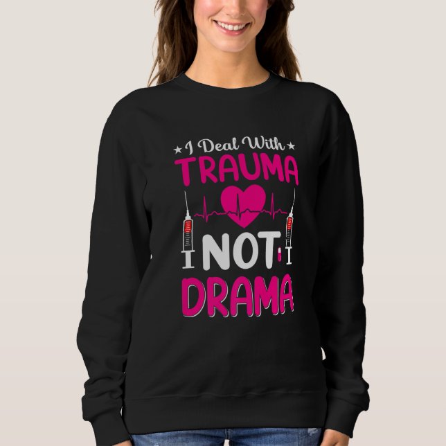 Nurse    I Deal With Trauma Not Drama Sweatshirt (Vorderseite)