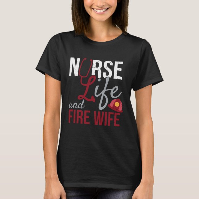 Nurse Life and Fire Wife Firefighter Health Pride T-Shirt (Vorderseite)