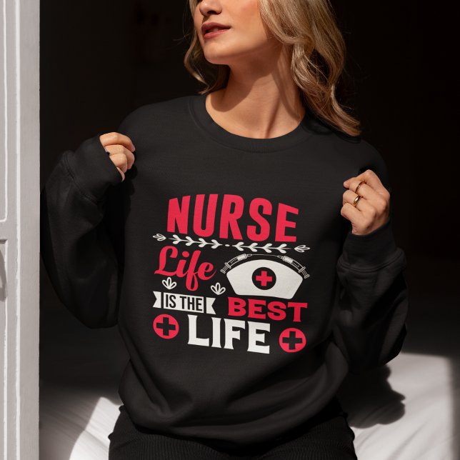 Nurse Life is the Best Life Fun Gift Nurse Sweatshirt (Von Creator hochgeladen)