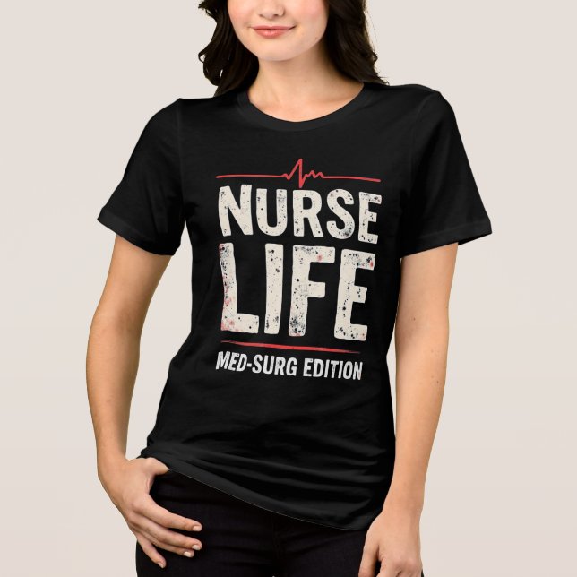 Nurse Life Med-Surg Edition Tri-Blend Shirt (Vorderseite)