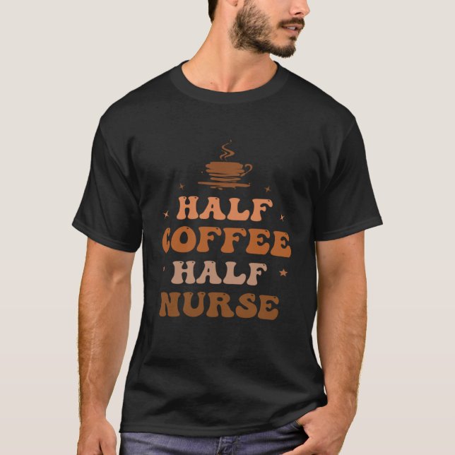 Nurse Life merch Nurse Coffee Half Coffee Half Nur T-Shirt (Vorderseite)