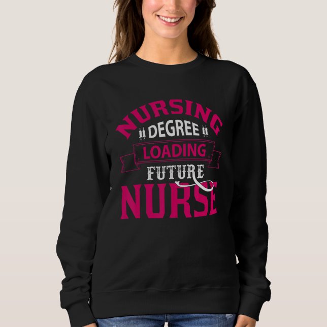Nurse Life Merge, Nursing Degree Loading Future Nu Sweatshirt (Vorderseite)
