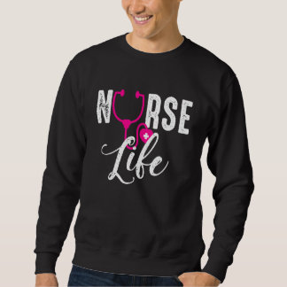 Nurse Life Nurses Day Week Humor Sweatshirt