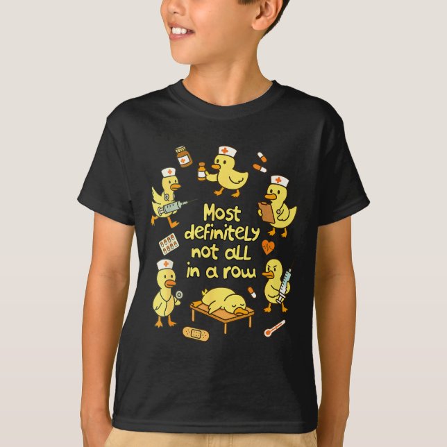 Nurse Life Nursing Duck Most Definitely Not All In T-Shirt (Vorderseite)