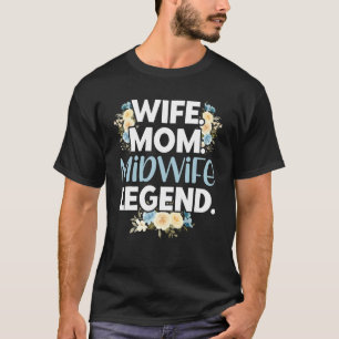 Nurse Midfrau Birth Ehefrau Mama Midfrau Legend T-Shirt