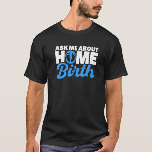 Nurse Midfrau Birth Worker Fragte mich über Zuhaus T-Shirt