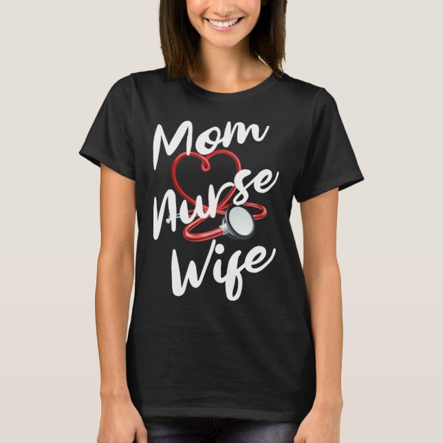 Nurse Mom Wife for Nurse Practitioners and Nurse G T-Shirt (Vorderseite)