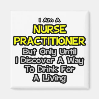 Nurse Practitioner Joke .. Trinken zum Leben Magnet