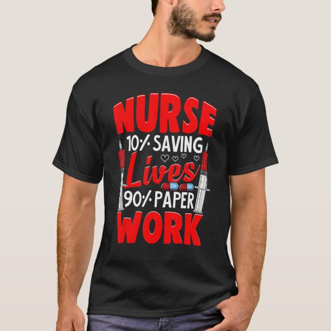 Nurses 10 Saving Lives 90 Paperwork Nurse T-Shirt (Vorderseite)