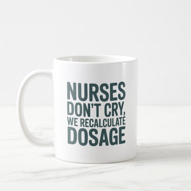 Nurses Don’t Cry – We Recalculate Dosage Quote Kaffeetasse (Links)
