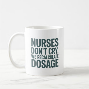 Nurses weinen nicht – Wir berechnen die Dosierung Kaffeetasse