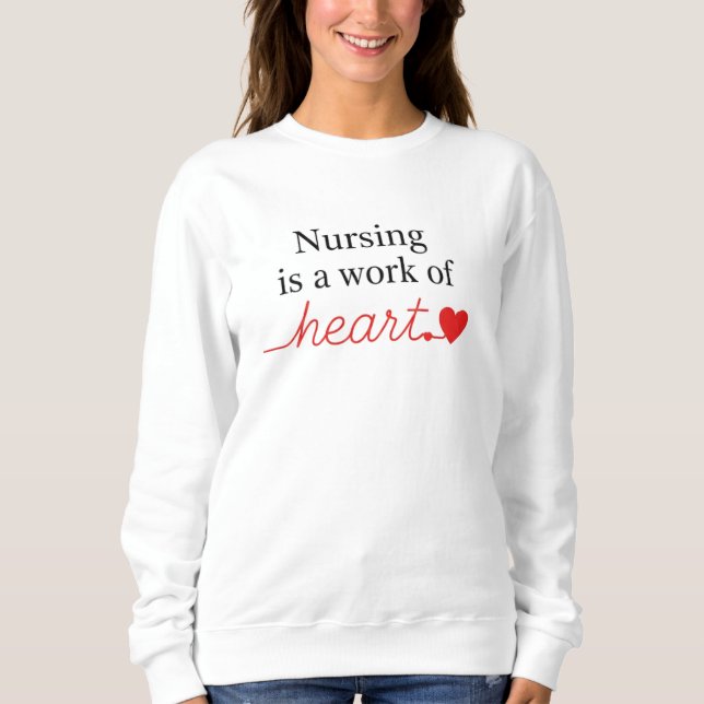Nursing is a Work of Heart Script Typography Sweatshirt (Vorderseite)