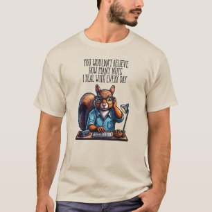 Nüsse im Büro - lustiger Arbeitsplatz Eichhörnchen T-Shirt