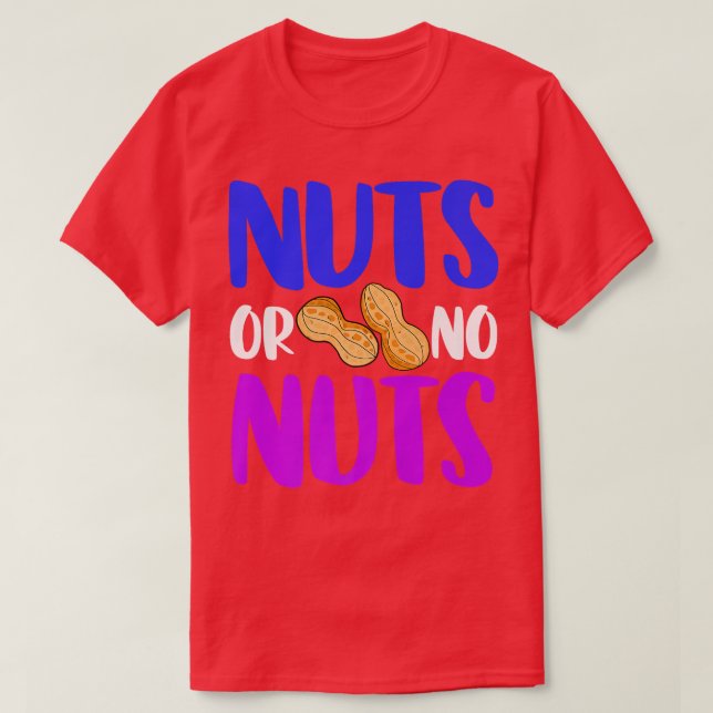 Nüsse oder kein Erdnussnuss-Nüsse-Funny-Geschlecht T-Shirt (Design vorne)
