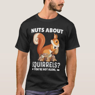 Nüsse über Eichhörnchen Sie sind nicht allein Eich T-Shirt