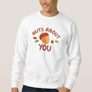Nüsse über Sie Sweatshirt