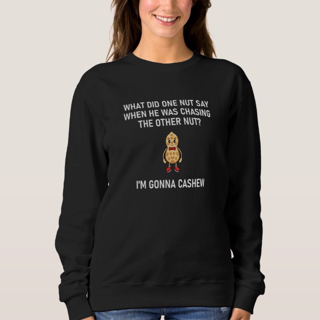 Nut Pun I'm Gonna Cashew   Jokes Sarcastic Sweatshirt (Vorderseite)