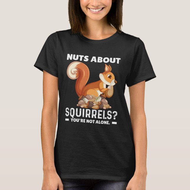 Nuts About Squirrels You re Not Alone  Squirrel Qu T-Shirt (Vorderseite)