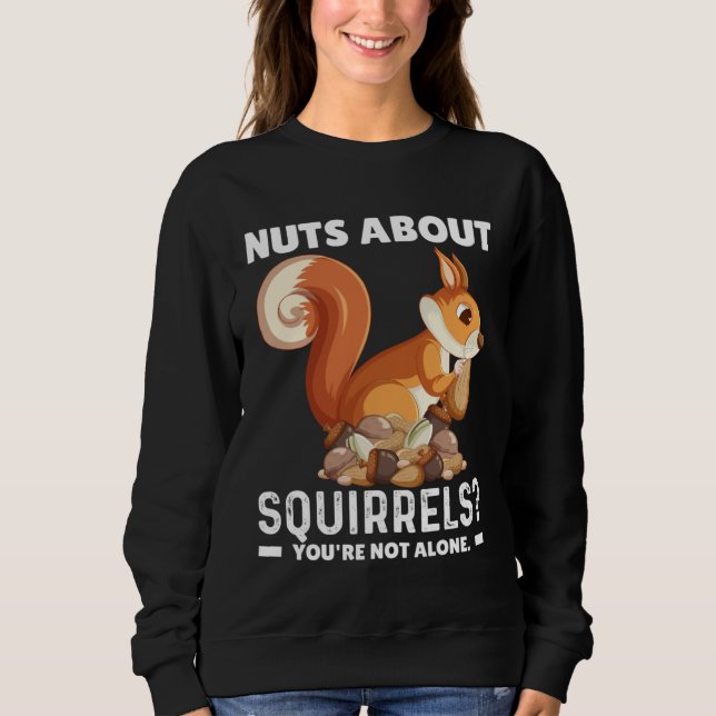Nuts About Squirrels You re Not Alone Squirrel Quo Sweatshirt (Vorderseite)