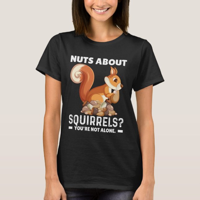 Nuts About Squirrels You re Not Alone Squirrel Quo T-Shirt (Vorderseite)