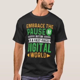 Nutze die Pause-Taste in einer schnelllebigen digi T-Shirt