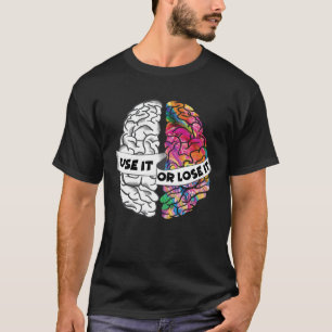 Nutze es oder verliere es Gehirn Kreatives und Ana T-Shirt