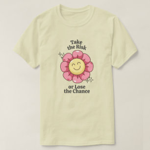 Nutzen Sie das Risiko oder verlieren Sie die Chanc T-Shirt