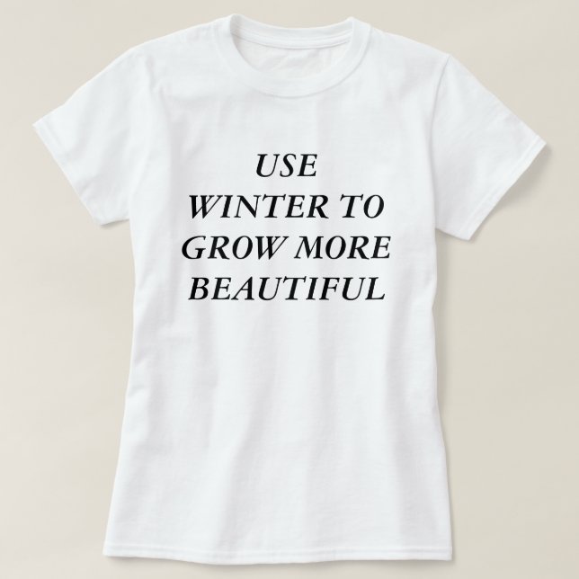 Nutzen Sie den Winter, um schöner zu werden T-Shirt (Design vorne)