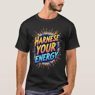 Nutzen Sie Ihre Energie - Entfesseln Sie Ihren inn T-Shirt