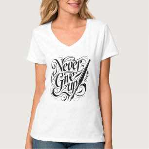 Nver Give Up - Eleganter Calligrafy Design T - Shi T-Shirt