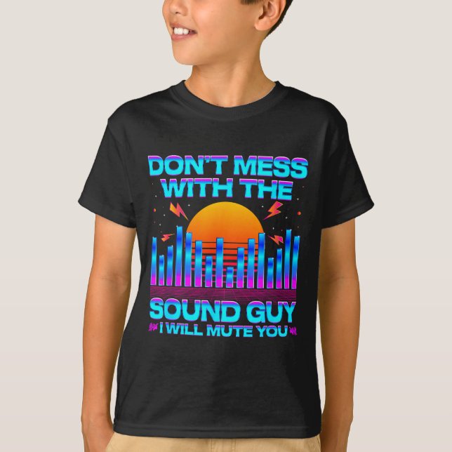 O Engineer Quotes Don't Mess With The Sound Guy  T-Shirt (Vorderseite)