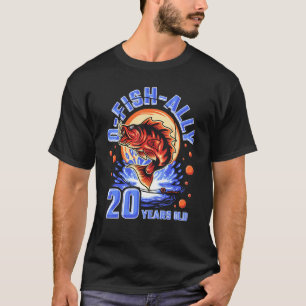 O-Fish-Ally 20 Jahre alt, 20. Geburtstag Fischen T-Shirt
