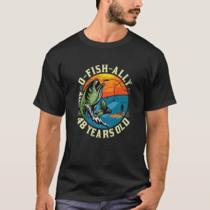 O-Fish-Ally 48 Jahre alt, 48. Geburtstag Angeln Pr T-Shirt