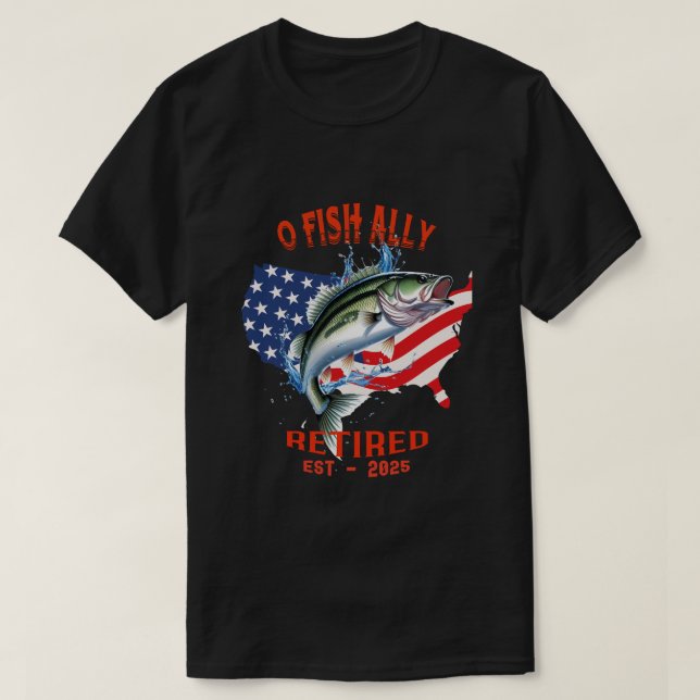 "O-FISH-ALLY Remüde:Proud, Free, and Fishing 2025 T-Shirt (Design vorne)