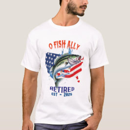"O-FISH-ALLY Remüde:Proud, Free, and Fishing 2025 T-Shirt