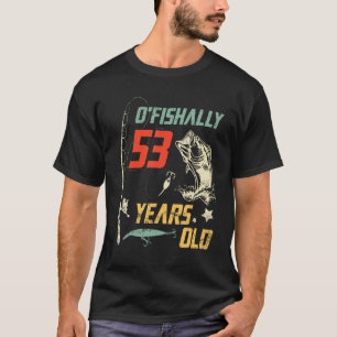 O fishally 53 Jahre alt glücklich Geburtstag für m T-Shirt