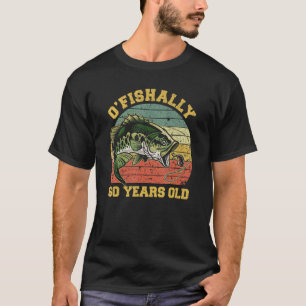 O Fishally 60 Jahre alt Fischerei Geburtstag Thema T-Shirt